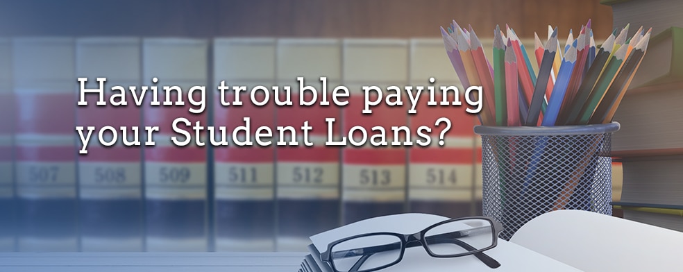 Having trouble paying your Student Loans?