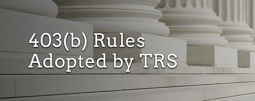 New 403(b) Rules Adopted by TRS