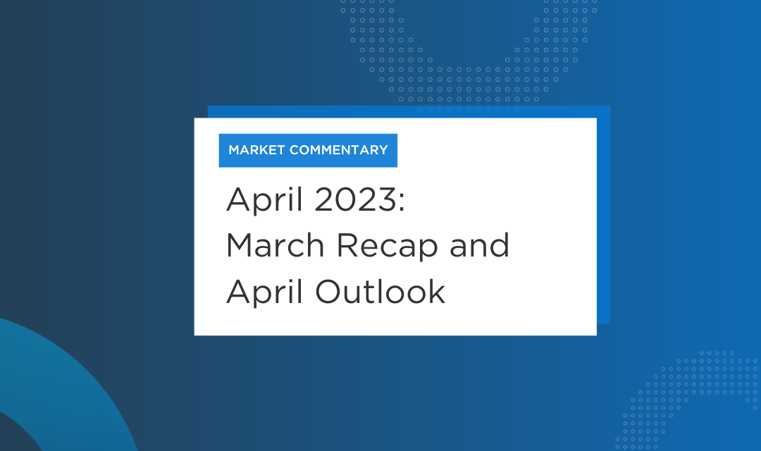 April Market Commentary – All’s Well That Ends Well? Not So Fast…