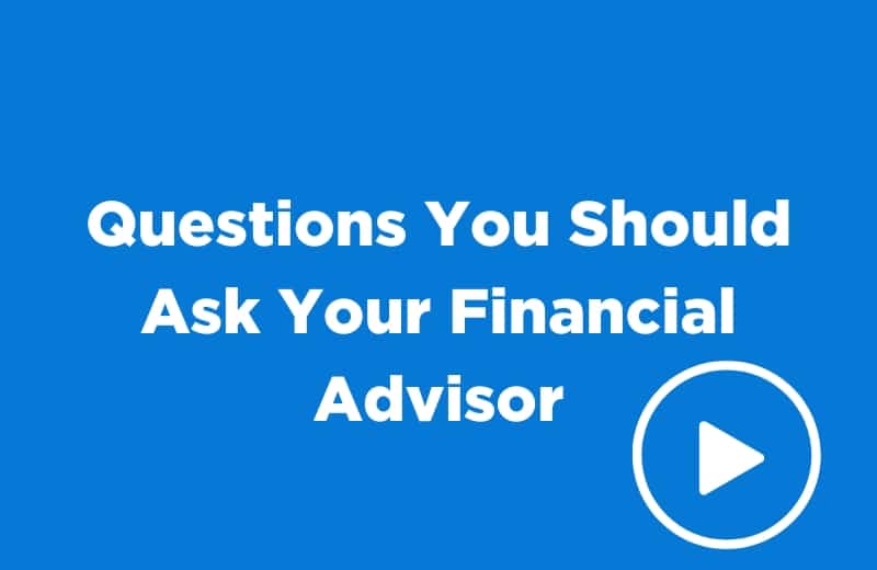 Questions You Should Ask Your Financial Advisor